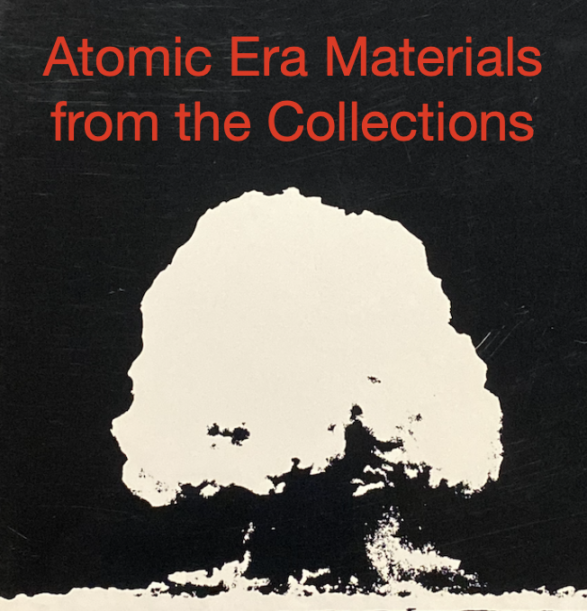 Image of mushroom cloud from atomic bomb with caption "Atomic Era  Materials from the Collections"